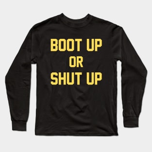Boot Up or Shut Up Long Sleeve T-Shirt